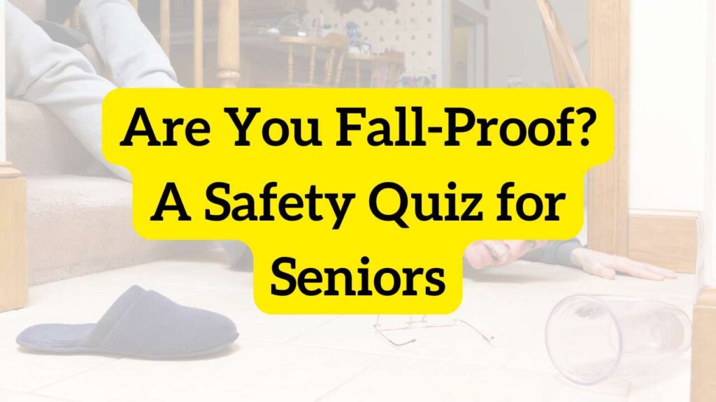 Are You Fall-Proof? A Safety Quiz for Seniors